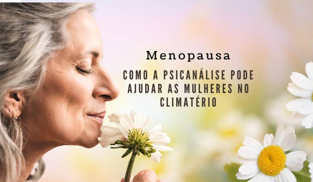 Menopausa: Como a psicanálise ajuda mulheres no climatério