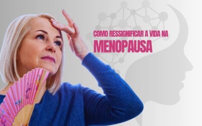 Como ressignificar a vida na menopausa