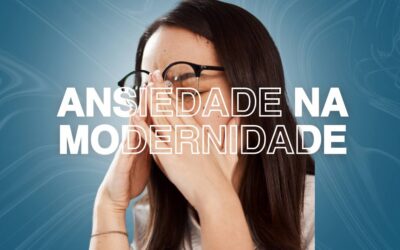 Ansiedade : Gatilhos da ansiedade moderna