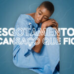 esgotamento quando o cansaco nao passa