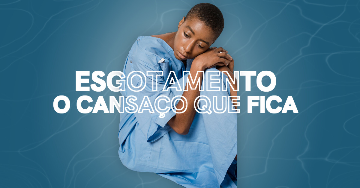 Esgotamento: quando o cansaço não passa
