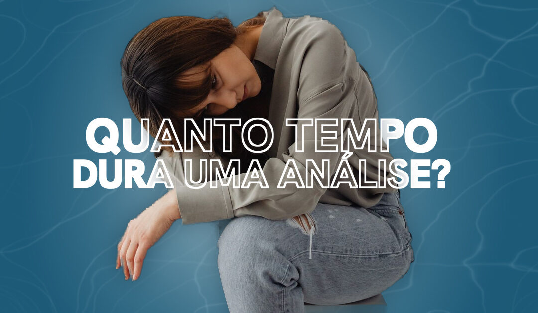 Quanto tempo dura uma análise?